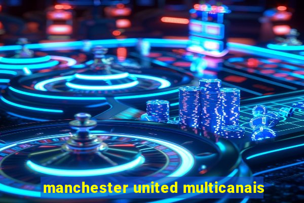 manchester united multicanais